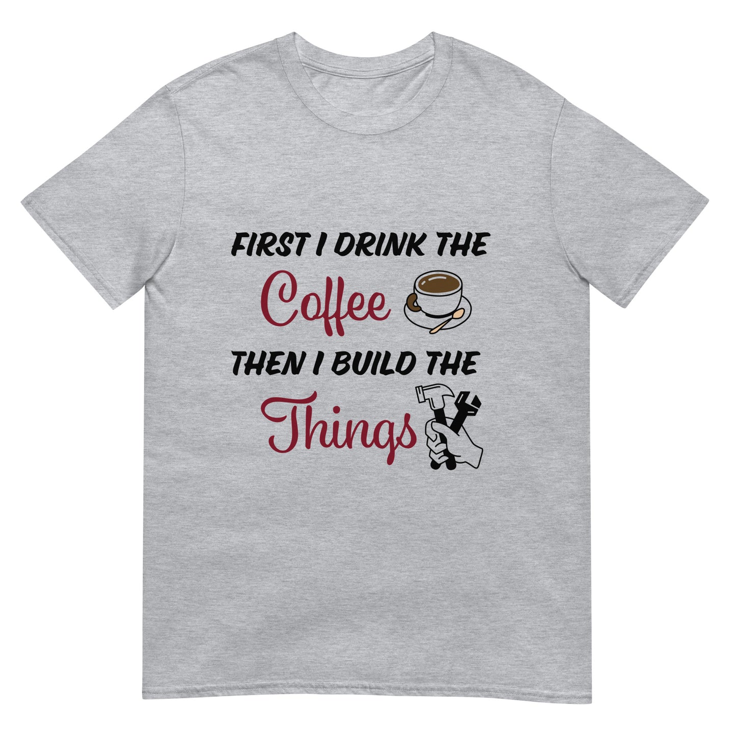 First I Drink The Coffee Short-Sleeve Unisex T-Shirt